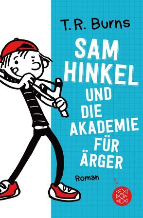 Sam Hinkel und die Akademie für Ärger von Burns,  T.R., Dreller,  Christian