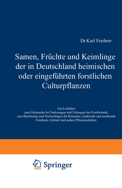 Samen, Früchte und Keimlinge der in Deutschland heimischen oder eingeführten forstlichen Culturpflanzen von Tubeuf,  Karl