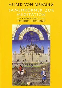 Samenkörner zur Meditation von Brem,  Hildegard, Rievaulx,  Aelred von, Schwarzbauer,  Josef