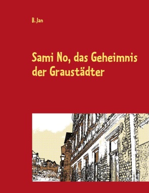 Sami No, das Geheimnis der Graustädter von Jan,  B.