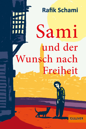 Sami und der Wunsch nach Freiheit von Schami,  Rafik, Waechter,  Philip