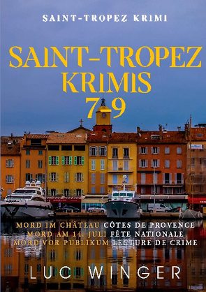 Sammelband: Saint-Tropez Krimis 7 – 9 von Winger,  Luc