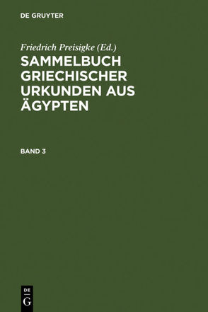 Sammelbuch griechischer Urkunden aus Ägypten / Sammelbuch griechischer Urkunden aus Ägypten. Band 3 von Bilabel,  Friedrich, Preisigke,  Friedrich