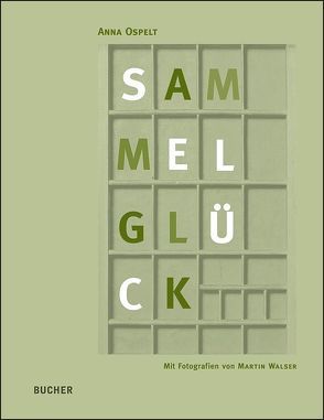 Sammelglück von Ospelt,  Anna, Walser,  Martin