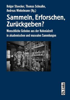 Sammeln, Erforschen, Zurückgeben? von Schnalke,  Thomas, Stoecker,  Holger, Winkelmann,  Andreas