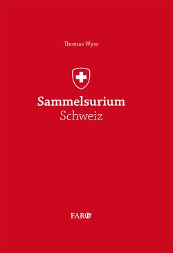 Sammelsurium Schweiz von Wyss,  Thomas