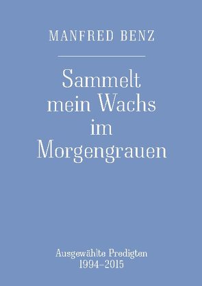 Sammelt mein Wachs im Morgengrauen von Benz,  Manfred, von Kölichen,  Marianne