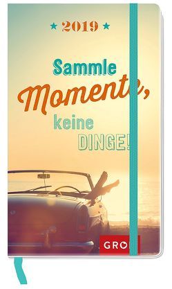 Sammle Momente, keine Dinge 2019 von Groh Redaktionsteam