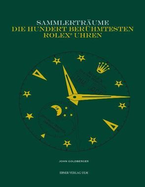 Sammlerträume – Die hundert berühmtesten Rolex Uhren von Goldberger,  John