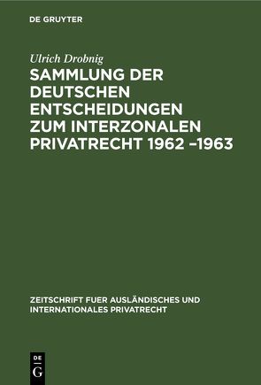 Sammlung der deutschen Entscheidungen zum interzonalen Privatrecht 1962 –1963 von Drobnig,  Ulrich