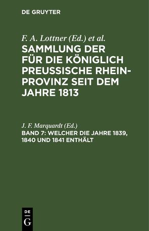 Sammlung der für die Königlich Preussische Rhein-Provinz seit dem Jahre 1813 / Welcher die Jahre 1839, 1840 und 1841 enthält von Marquardt,  J. F.