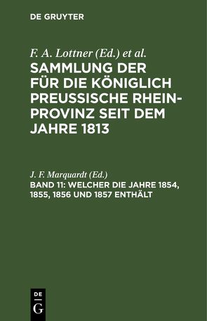 Sammlung der für die Königlich Preussische Rhein-Provinz seit dem Jahre 1813 / Welcher die Jahre 1854, 1855, 1856 und 1857 enthält von Marquardt,  J. F.