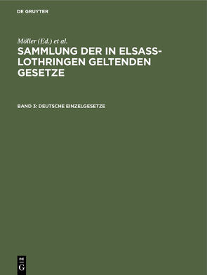 Sammlung der in Elsaß-Lothringen geltenden Gesetze / Deutsche Einzelgesetze von Althoff,  Friedrich, Förtsch,  Richard, Grünewald,  O., Harseim,  A., Keller,  Adolf, Leoni,  Albert, Moeller