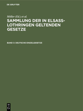 Sammlung der in Elsaß-Lothringen geltenden Gesetze / Deutsche Einzelgesetze von Althoff,  Friedrich, Förtsch,  Richard, Grünewald,  O., Harseim,  A., Keller,  Adolf, Leoni,  Albert, Moeller