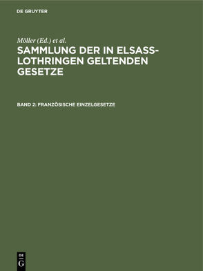 Sammlung der in Elsaß-Lothringen geltenden Gesetze / Französische Einzelgesetze von Althoff,  Friedrich, Förtsch,  Richard, Grünewald,  O., Harseim,  A., Keller,  Adolf, Leoni,  Albert, Moeller