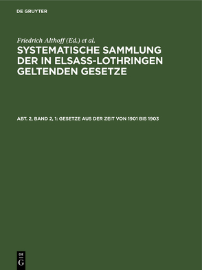 Sammlung der in Elsaß-Lothringen geltenden Gesetze / Gesetze aus der Zeit von 1901 bis 1903 von Althoff,  Friedrich, Förtsch,  Richard, Grünewald,  O., Harseim,  A., Keller,  Adolf, Leoni,  Albert, Moeller