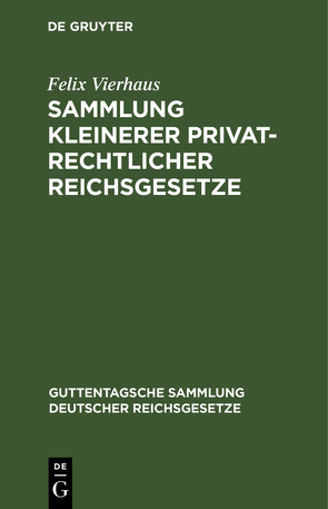 Sammlung kleinerer privatrechtlicher Reichsgesetze von Vierhaus,  Felix