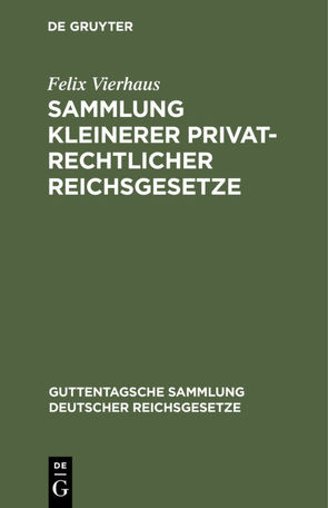 Sammlung kleinerer privatrechtlicher Reichsgesetze von Vierhaus,  Felix