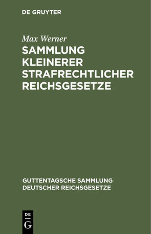 Sammlung kleinerer strafrechtlicher Reichsgesetze von Werner,  Max