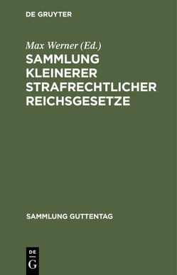 Sammlung kleinerer strafrechtlicher Reichsgesetze von Werner,  Max