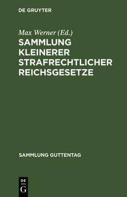 Sammlung kleinerer strafrechtlicher Reichsgesetze von Werner,  Max