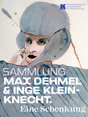 Sammlung Max Dehmel & Inge Kleinknecht. von Bröcker,  Florian, Dehmel,  Max, Grzimek,  Sabina, Kremeier,  Ulrike, Kühne,  Caroline, Leiberg,  Helge, Lepke,  Gerda, Muschter,  Gabriele, Ranft,  Thomas, Ranft-Schinke,  Dagmar, Schirmer,  Herbert, Schötz,  Melanie, Woisnitza,  Karla, Zimmermann,  Sonja