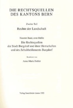 Rechtsquellen des Kanton Bern / Die Rechtsquellen des Kantons Bern. Rechte der Landschaft / Das Recht der Stadt Burgdorf und ihrer Herrschaften und des Schultheissenamts Burgdorf von Dubler,  Anne M