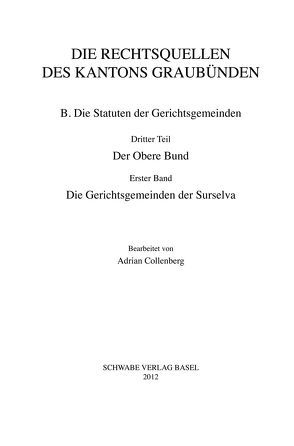 XV. Abteilung: Die Rechtsquellen des Kantons Graubünden, B. Die Statuten der Gerichtsgemeinden. Dritter Teil: Der Obere Bund. Band 1: Die Gerichtsgemeinden der Surselva von Collenberg,  Adrian