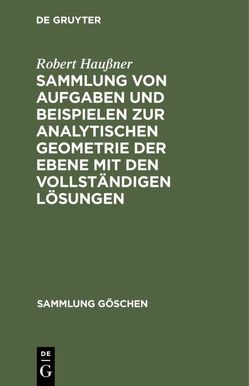 Sammlung von Aufgaben und Beispielen zur analytischen Geometrie der Ebene mit den vollständigen Lösungen von Haussner,  Robert