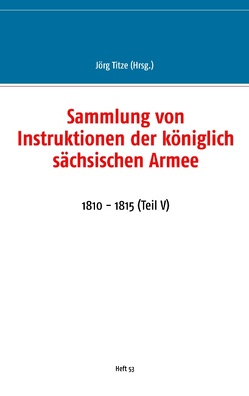 Sammlung von Instruktionen der königlich sächsischen Armee von Titze,  Jörg