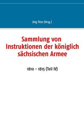 Sammlung von Instruktionen der königlich sächsischen Armee von Titze,  Jörg