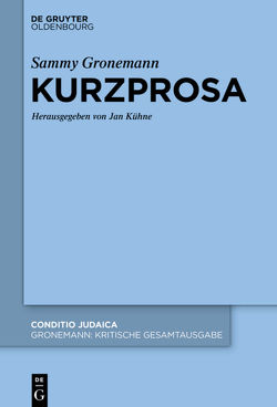 Sammy Gronemann: Kritische Gesamtausgabe / Kurzprosa und Nachlasstexte von Bodenheimer,  Alfred, Hessing,  Jakob, Kühne,  Jan, Piotrkowski,  Meron-Martin, Schloer,  Joachim