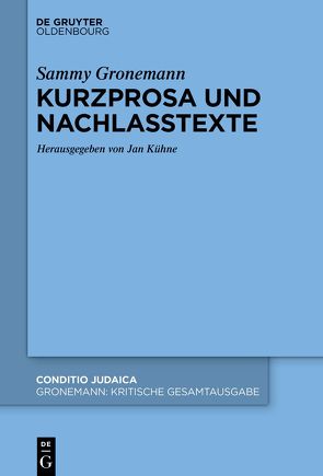 Sammy Gronemann: Kritische Gesamtausgabe / Kurzprosa und Nachlasstexte von Bodenheimer,  Alfred, Hessing,  Jakob, Kühne,  Jan, Piotrkowski,  Meron-Martin, Schloer,  Joachim