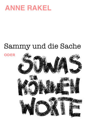 Sammy und die Sache oder SOWAS KÖNNEN WORTE von Rakel,  Anne