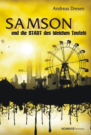 Samson und die STADT des bleichen Teufels von Dresen,  Andreas