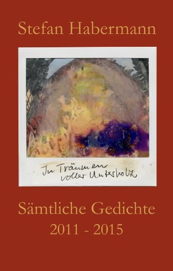 Sämtliche Gedichte 2011-2015 von Habermann,  Stefan