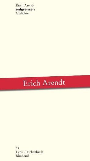 Erich Arendt – Werkausgabe / entgrenzen von Arendt,  Erich, Kostka,  Jürgen, Wolf,  Gerhard