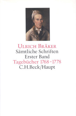 Sämtliche Schriften Bd. 1: Tagebücher 1768-1778 von Bräker,  Ulrich, Bürgi,  Andreas, Graber,  Heinz, Holliger,  Christian, Holliger-Wiesmann,  Claudia, Messerli,  Alfred, Stadler,  Alois