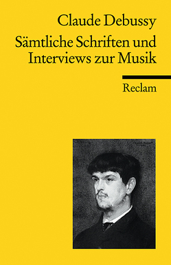 Sämtliche Schriften und Interviews zur Musik von Debussy,  Claude, Häusler,  Josef, Lesure,  François