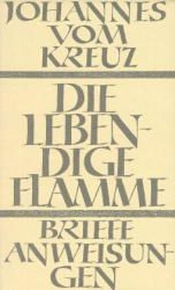 Sämtliche Werke / Die lebendige Flamme von Behn,  Irene, Johannes vom Kreuz