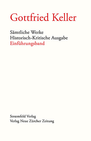 Sämtliche Werke. Historisch-Kritische Ausgabe von Amrein,  Ursula, Binder,  Thomas, Keller,  Gottfried, Morgenthaler,  Walter, Müller,  Dominik