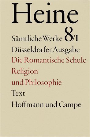 Sämtliche Werke. Historisch-kritische Gesamtausgabe der Werke. Düsseldorfer Ausgabe / Die romantische Schule. Religion und Philosophie von Heine,  Heinrich, Windfuhr,  Manfred