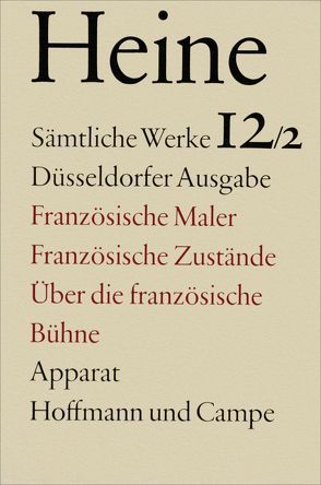 Sämtliche Werke. Historisch-kritische Gesamtausgabe der Werke. Düsseldorfer Ausgabe / Französische Maler. Französische Zustände. Über die Französische Bühne von Derre,  Jean R, Giesen,  Christiane, Griesen,  Christiane, Heine,  Heinrich, Windfuhr,  Manfred