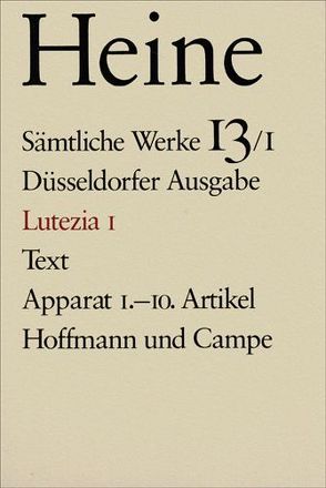 Sämtliche Werke. Historisch-kritische Gesamtausgabe der Werke. Düsseldorfer Ausgabe / Lutezia I von Hansen,  Volkmar, Heine,  Heinrich, Windfuhr,  Manfred