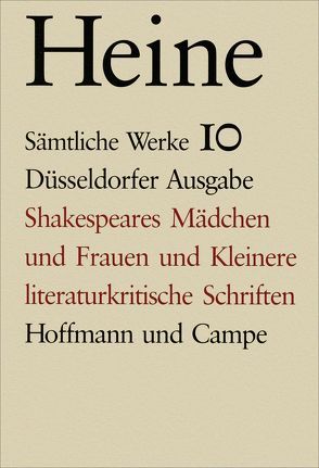 Sämtliche Werke. Historisch-kritische Gesamtausgabe der Werke. Düsseldorfer Ausgabe / Shakespeares Mädchen und Frauen und kleinere literaturkritische Schriften von Hauschild,  Jan Ch, Heine,  Heinrich, Windfuhr,  Manfred