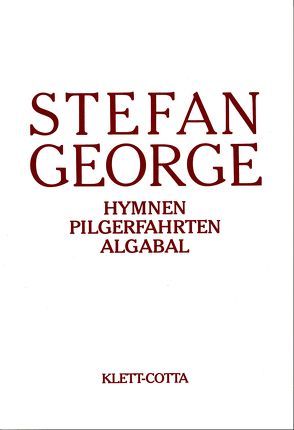 Sämtliche Werke in 18 Bänden, Band 2. Hymnen. Pilgerfahrten. Algabal (Sämtliche Werke in achtzehn Bänden, Bd. ?) von George,  Stefan, Oelmann,  Ute