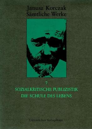 Sämtliche Werke / Sozialkritische Publizistik. Die Schule des Lebens von Beiner,  Friedhelm, Eckert,  Charlotte, Kinsky,  Esther, Korczak,  Janusz, Ungermann,  Silvia