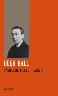 Briefe 1904 – 1927 von Ball,  Hugo, Schaub,  Gerhard, Teubner,  Ernst