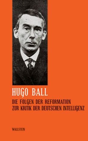 Die Folgen der Reformation. Zur Kritik der deutschen Intelligenz von Ball,  Hugo, Zimmermann,  Hans Dieter