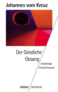 Sämtliche Werke. Vollständige Neuübertragung / Der geistliche Gesang von Dobhan,  Ulrich, Hense,  Elisabeth, Johannes vom Kreuz, Peters,  Elisabeth